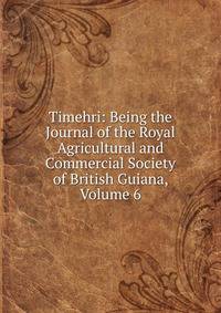 Timehri: Being the Journal of the Royal Agricultural and Commercial Society of British Guiana, Volume 6