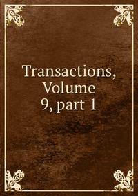 Transactions, Volume 9, part 1