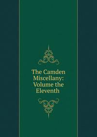 The Camden Miscellany: Volume the Eleventh .