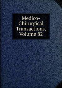 Medico-Chirurgical Transactions, Volume 82
