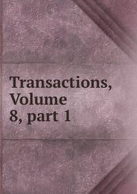 Transactions, Volume 8, part 1