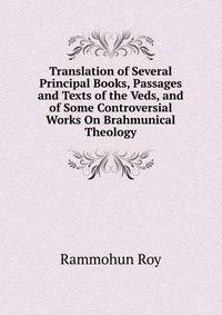 Translation of Several Principal Books, Passages and Texts of the Veds, and of Some Controversial Works On Brahmunical Theology