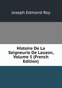 Histoire De La Seigneurie De Lauzon, Volume 5 (French Edition)