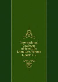 International Catalogue of Scientific Literature, Volume 1, parts 1-2