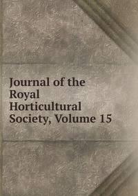 Journal of the Royal Horticultural Society, Volume 15