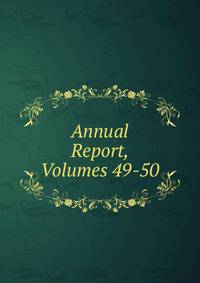 Annual Report, Volumes 49-50