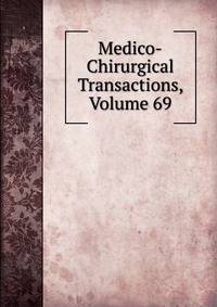 Medico-Chirurgical Transactions, Volume 69