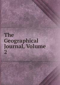 The Geographical Journal, Volume 2