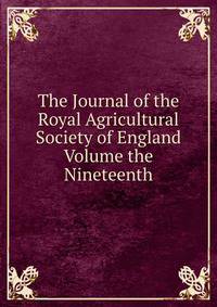 The Journal of the Royal Agricultural Society of England Volume the Nineteenth