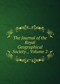 The Journal of the Royal Geographical Society ., Volume 2