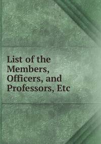 List of the Members, Officers, and Professors, Etc.
