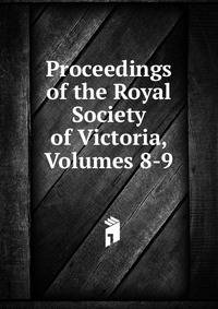 Proceedings of the Royal Society of Victoria, Volumes 8-9
