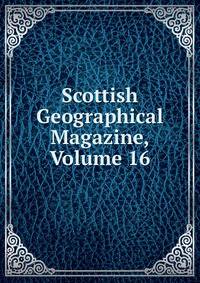 Scottish Geographical Magazine, Volume 16
