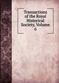 Transactions of the Royal Historical Society, Volume 6