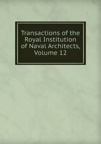 Transactions of the Royal Institution of Naval Architects, Volume 12