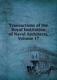 Transactions of the Royal Institution of Naval Architects, Volume 17