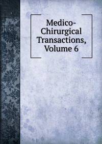 Medico-Chirurgical Transactions, Volume 6