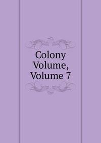 Colony Volume, Volume 7