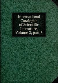 International Catalogue of Scientific Literature, Volume 2, part 3