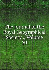 The Journal of the Royal Geographical Society ., Volume 20