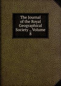 The Journal of the Royal Geographical Society ., Volume 8