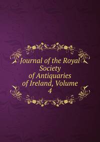 Journal of the Royal Society of Antiquaries of Ireland, Volume 4