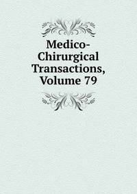 Medico-Chirurgical Transactions, Volume 79
