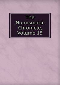 The Numismatic Chronicle, Volume 15