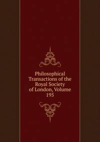 Philosophical Transactions of the Royal Society of London, Volume 195