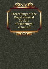 Proceedings of the Royal Physical Society of Edinburgh, Volume 8