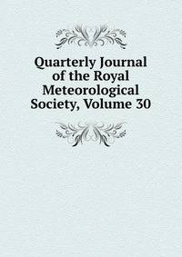 Quarterly Journal of the Royal Meteorological Society, Volume 30