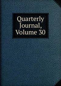 Quarterly Journal, Volume 30