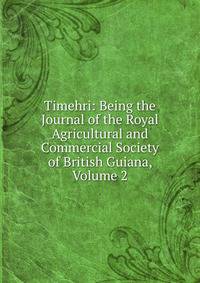 Timehri: Being the Journal of the Royal Agricultural and Commercial Society of British Guiana, Volume 2