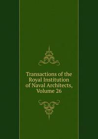 Transactions of the Royal Institution of Naval Architects, Volume 26