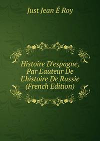 Histoire D'espagne, Par L'auteur De L'histoire De Russie (French Edition)