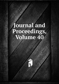 Journal and Proceedings, Volume 40