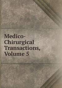 Medico-Chirurgical Transactions, Volume 5