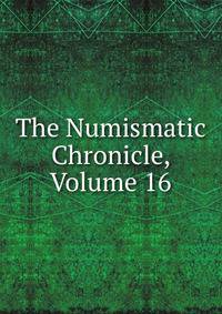The Numismatic Chronicle, Volume 16