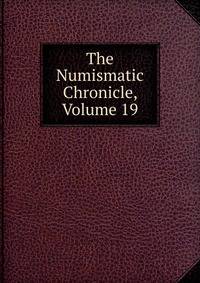 The Numismatic Chronicle, Volume 19