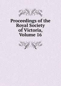 Proceedings of the Royal Society of Victoria, Volume 16