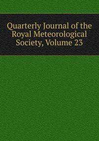 Quarterly Journal of the Royal Meteorological Society, Volume 23