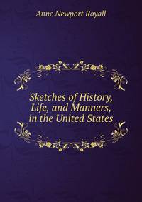 Sketches of History, Life, and Manners, in the United States