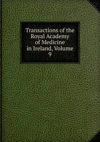 Transactions of the Royal Academy of Medicine in Ireland, Volume 9