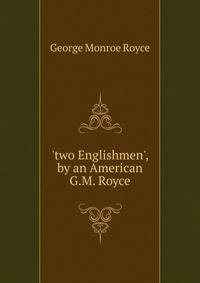 'two Englishmen', by an American G.M. Royce.