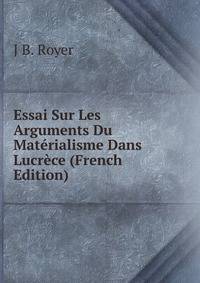 Essai Sur Les Arguments Du Materialisme Dans Lucrece (French Edition)