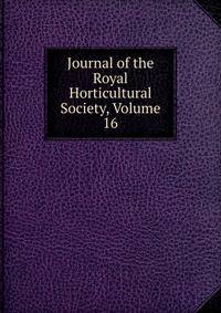Journal of the Royal Horticultural Society, Volume 16