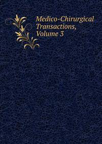 Medico-Chirurgical Transactions, Volume 3