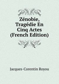 Zenobie, Tragedie En Cinq Actes (French Edition)