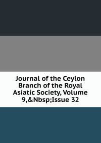 Journal of the Ceylon Branch of the Royal Asiatic Society, Volume 9,&amp;Nbsp;Issue 32