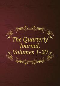 The Quarterly Journal, Volumes 1-20